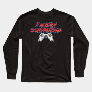 I'm Very Controlling - Online Gaming Long Sleeve T-Shirt